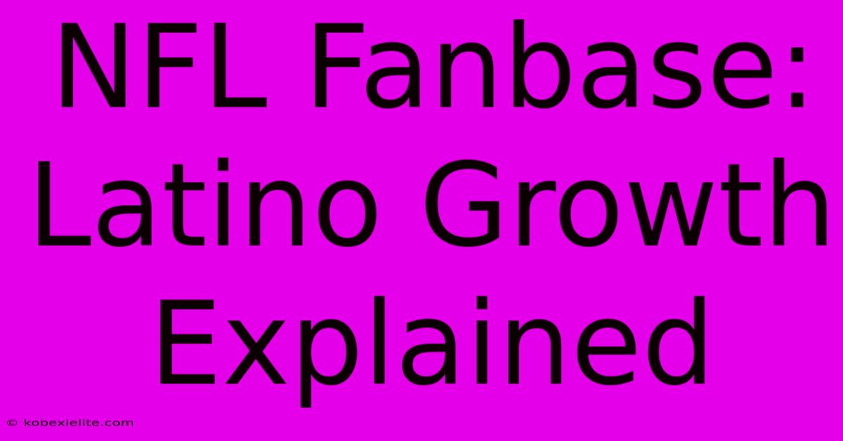 NFL Fanbase: Latino Growth Explained