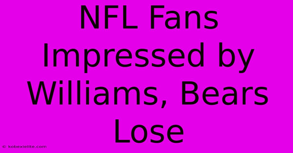 NFL Fans Impressed By Williams, Bears Lose