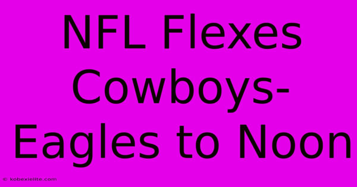 NFL Flexes Cowboys-Eagles To Noon