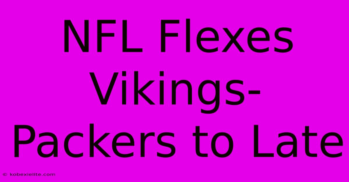 NFL Flexes Vikings-Packers To Late