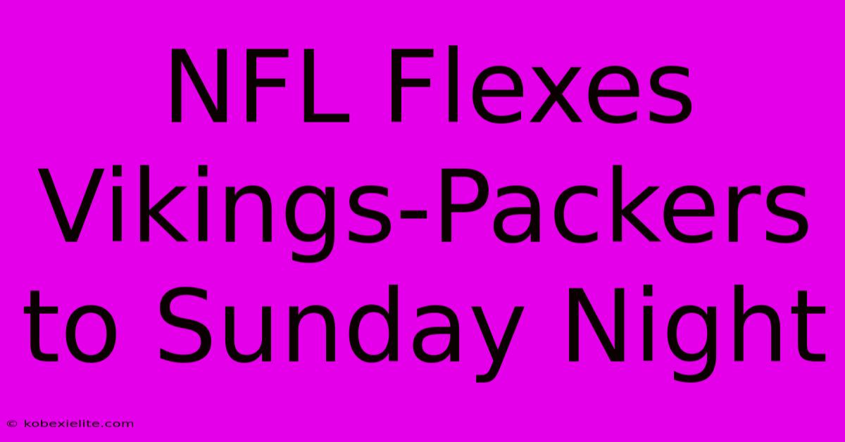 NFL Flexes Vikings-Packers To Sunday Night