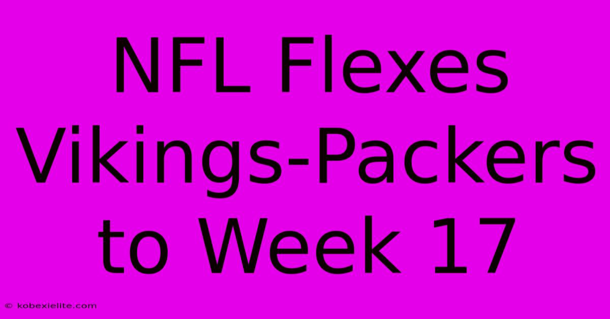 NFL Flexes Vikings-Packers To Week 17