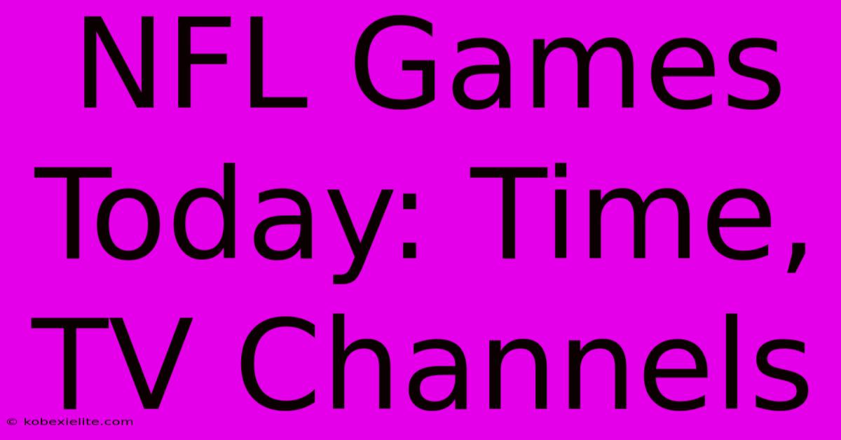 NFL Games Today: Time, TV Channels