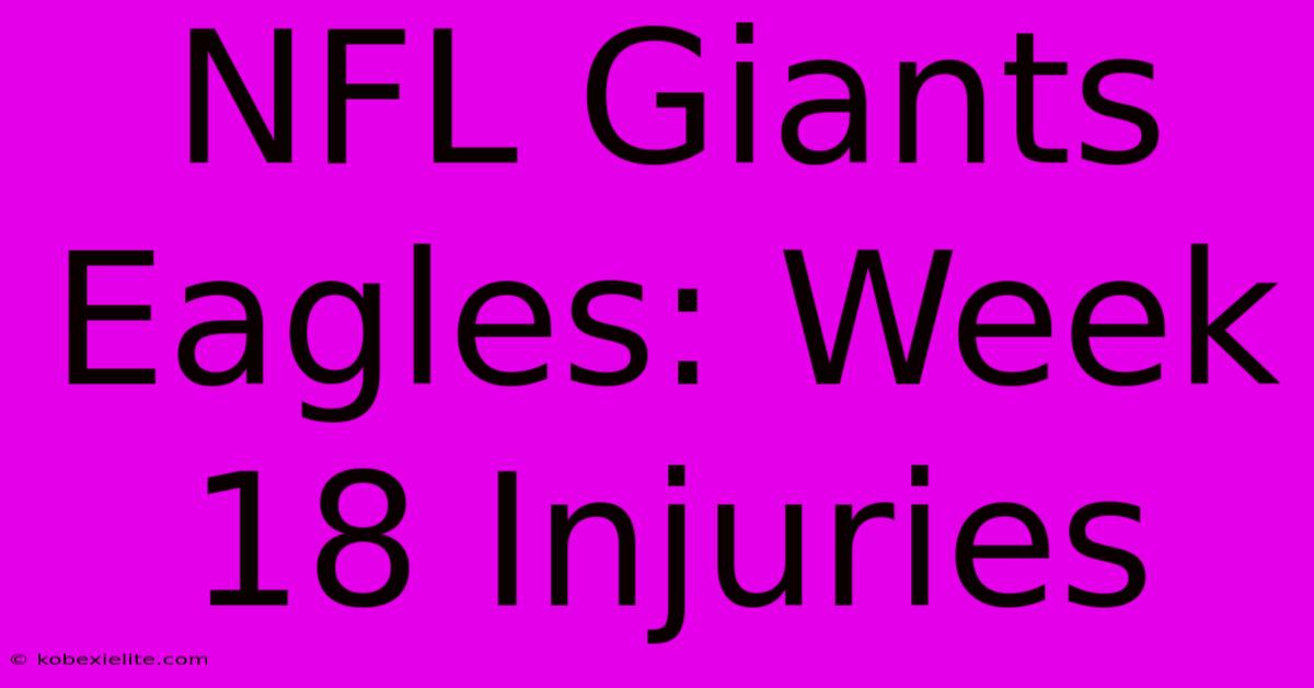 NFL Giants Eagles: Week 18 Injuries