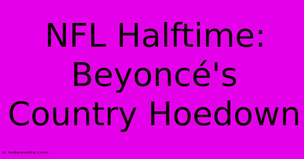 NFL Halftime: Beyoncé's Country Hoedown