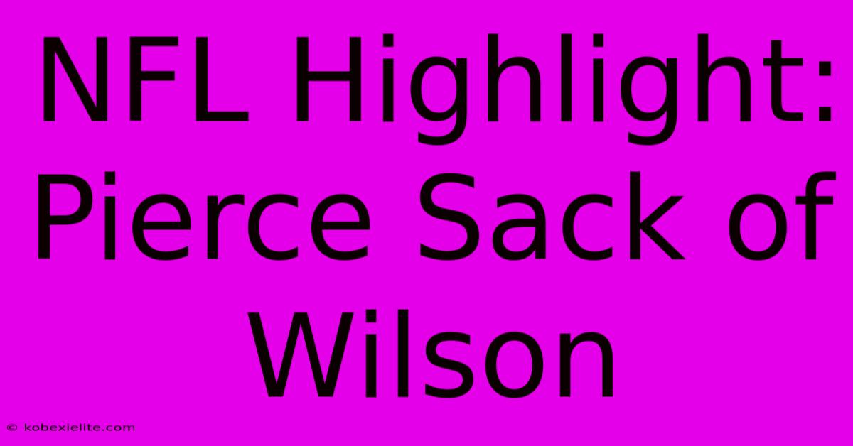 NFL Highlight: Pierce Sack Of Wilson