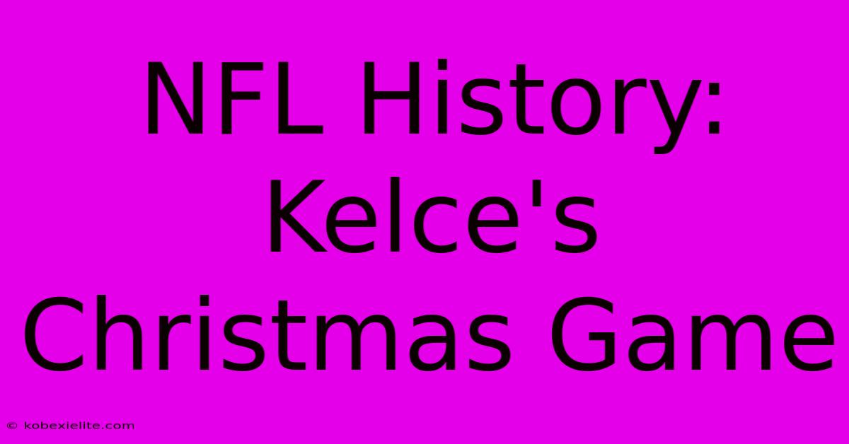 NFL History: Kelce's Christmas Game