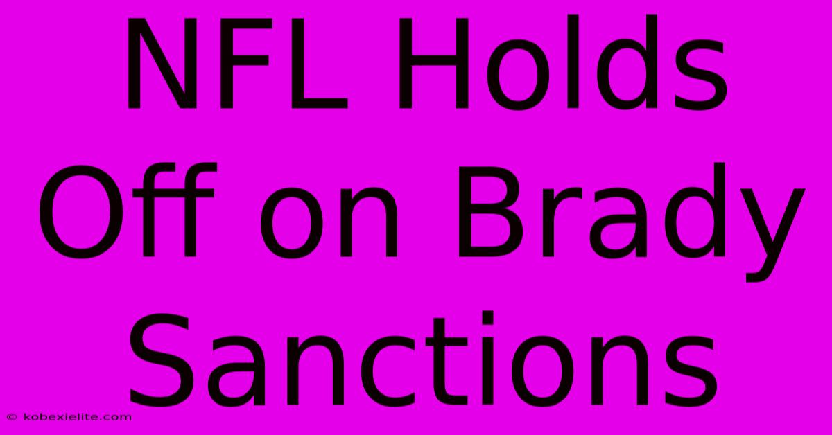 NFL Holds Off On Brady Sanctions