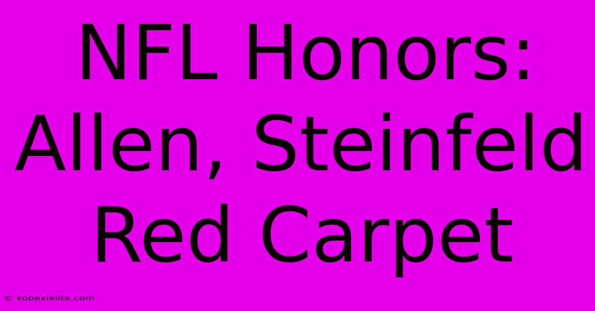 NFL Honors: Allen, Steinfeld Red Carpet