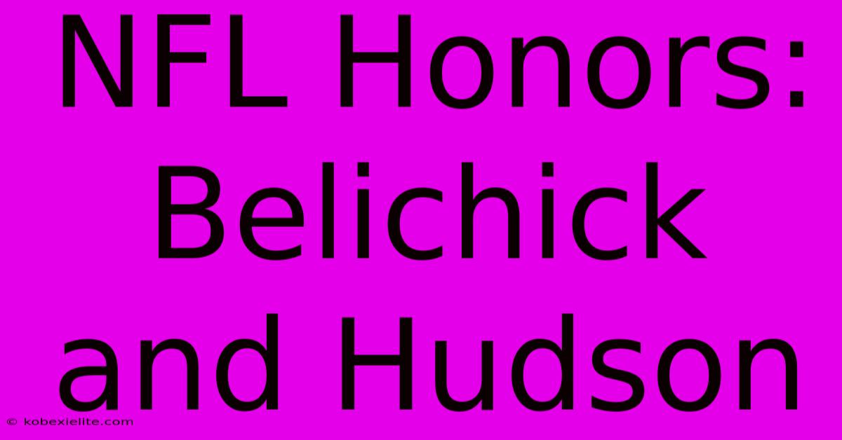 NFL Honors: Belichick And Hudson