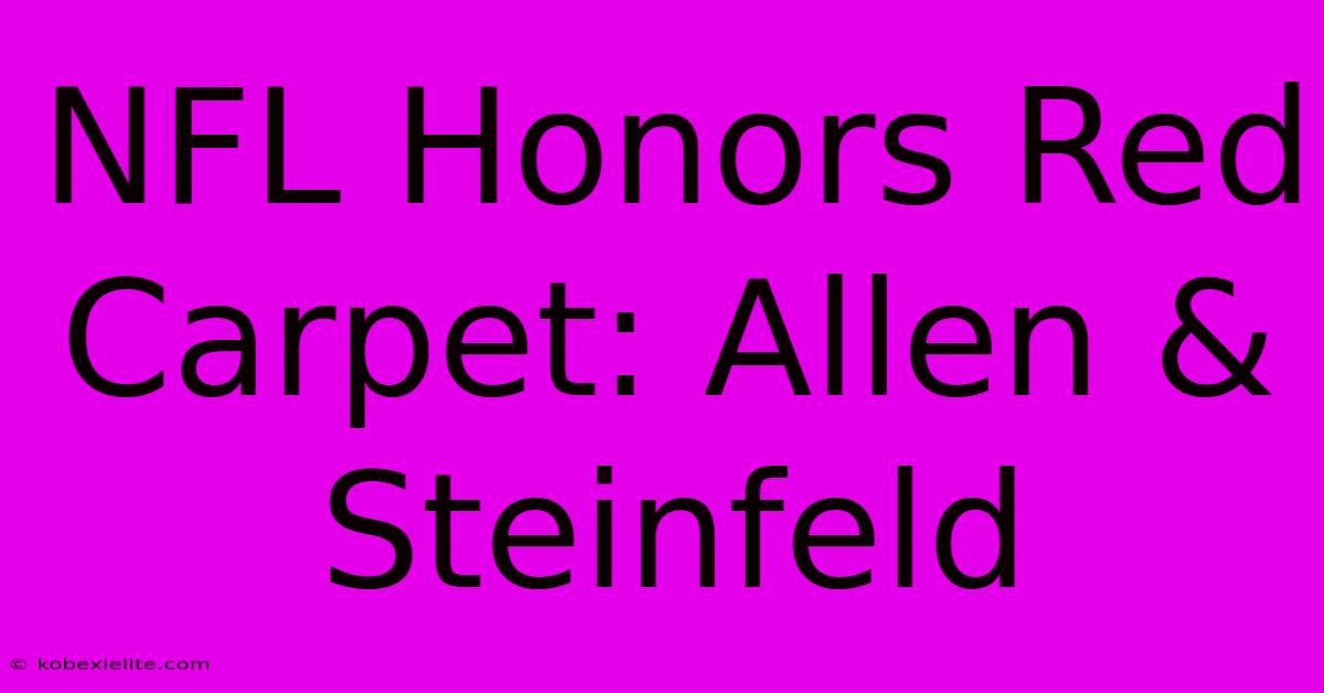 NFL Honors Red Carpet: Allen & Steinfeld