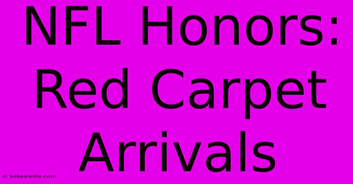 NFL Honors: Red Carpet Arrivals