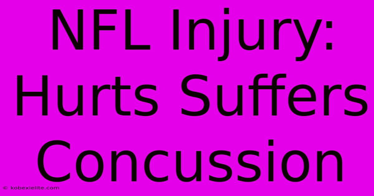 NFL Injury: Hurts Suffers Concussion