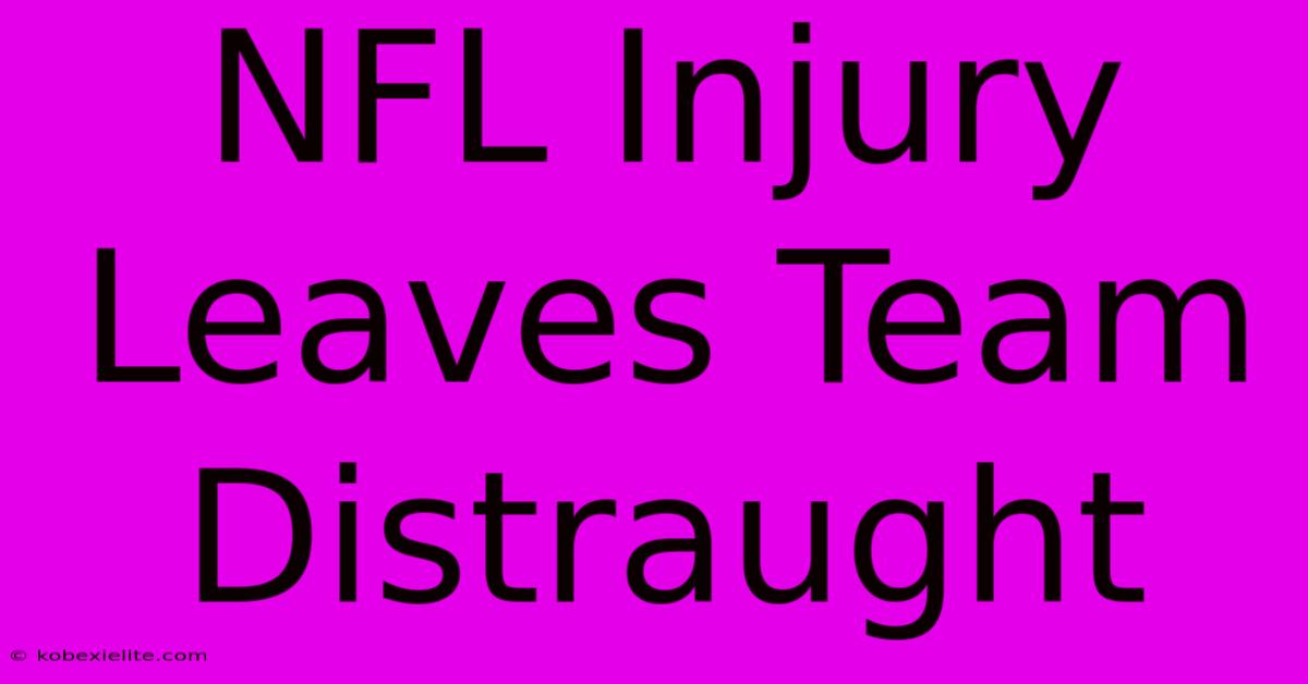 NFL Injury Leaves Team Distraught