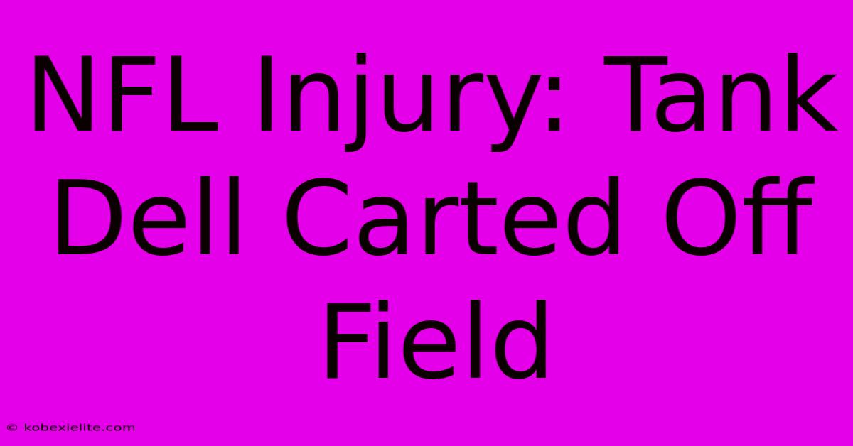 NFL Injury: Tank Dell Carted Off Field