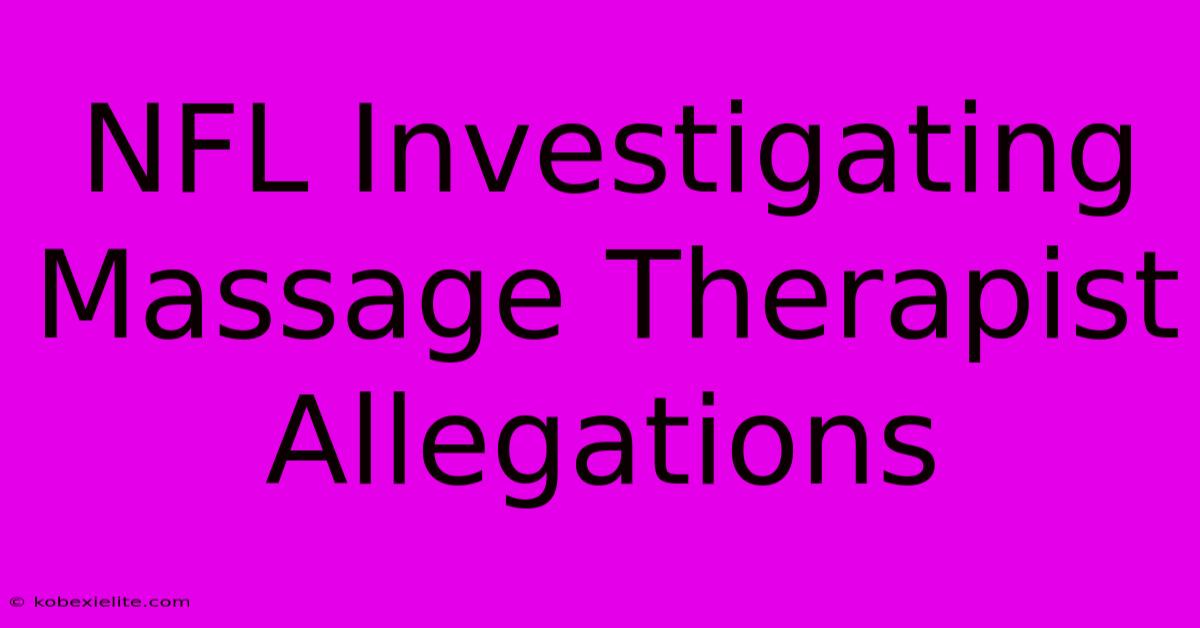 NFL Investigating Massage Therapist Allegations