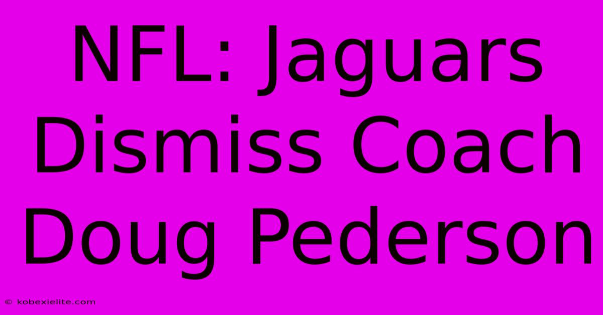 NFL: Jaguars Dismiss Coach Doug Pederson