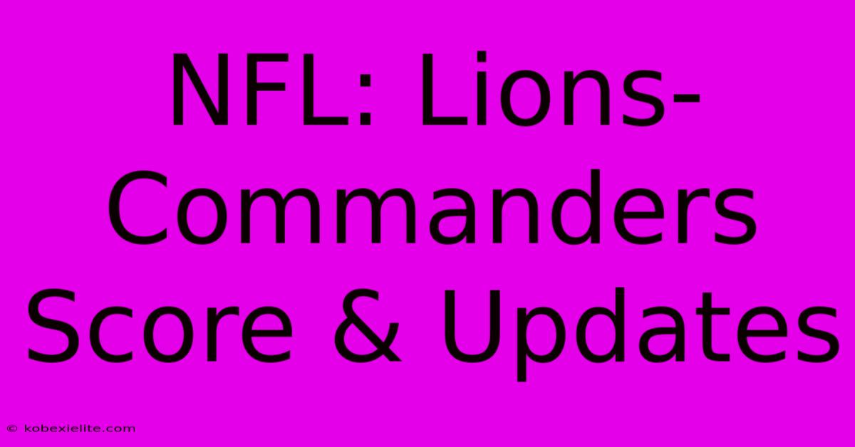 NFL: Lions-Commanders Score & Updates