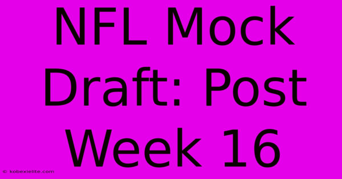 NFL Mock Draft: Post Week 16