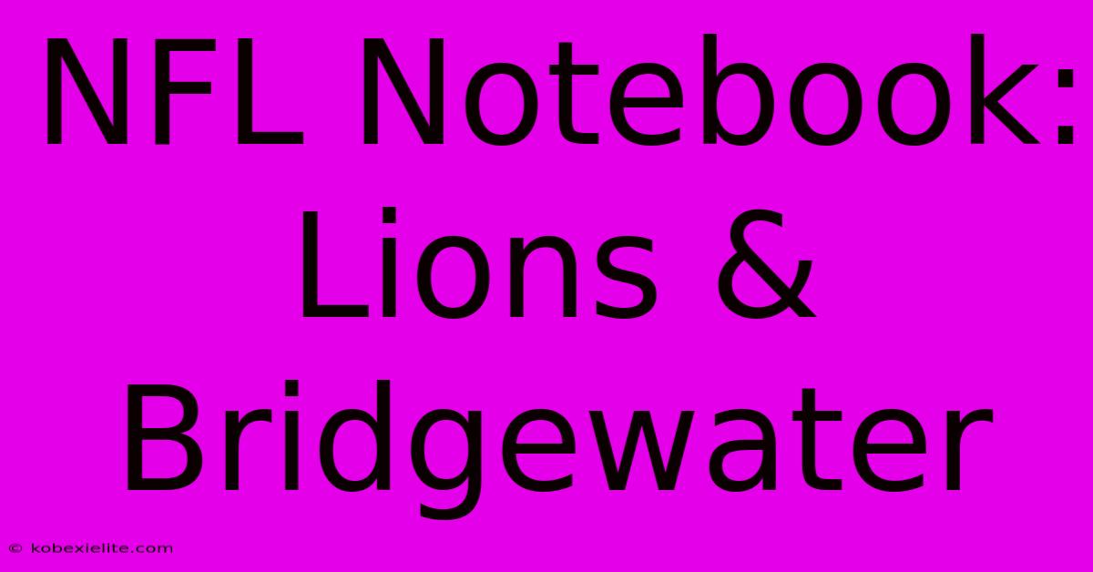 NFL Notebook: Lions & Bridgewater