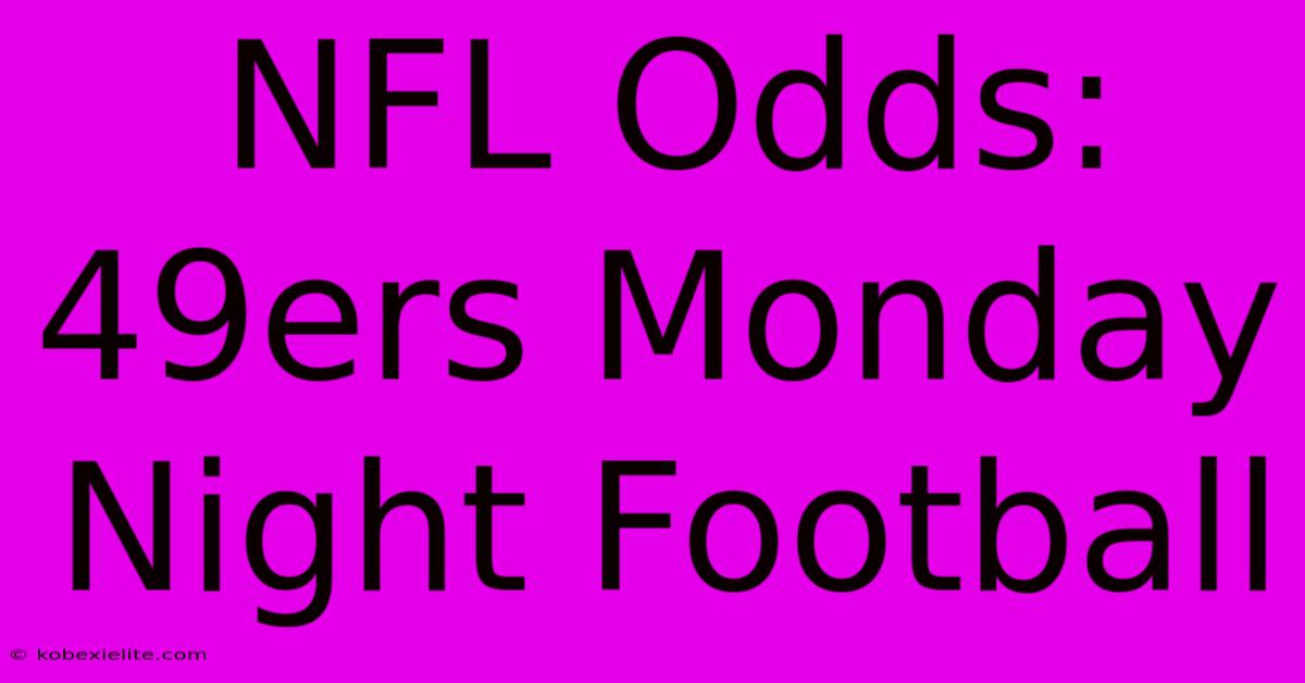 NFL Odds: 49ers Monday Night Football