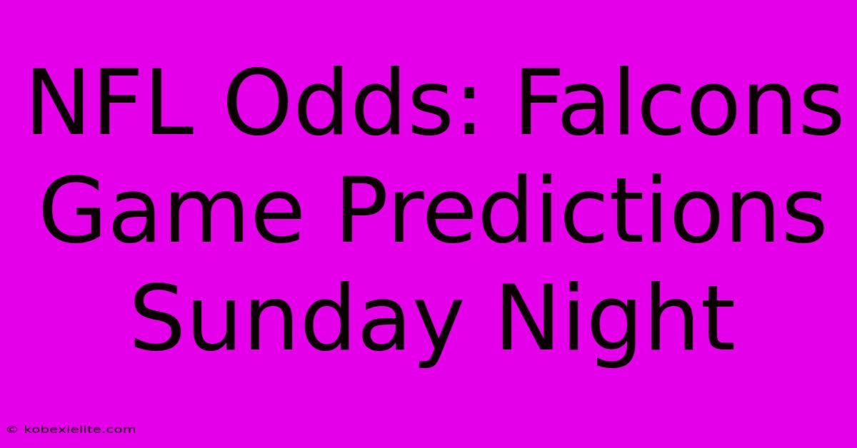 NFL Odds: Falcons Game Predictions Sunday Night