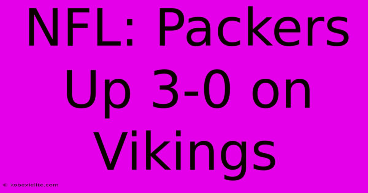 NFL: Packers Up 3-0 On Vikings