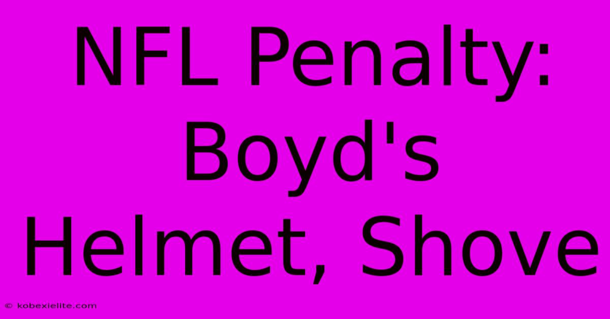 NFL Penalty: Boyd's Helmet, Shove