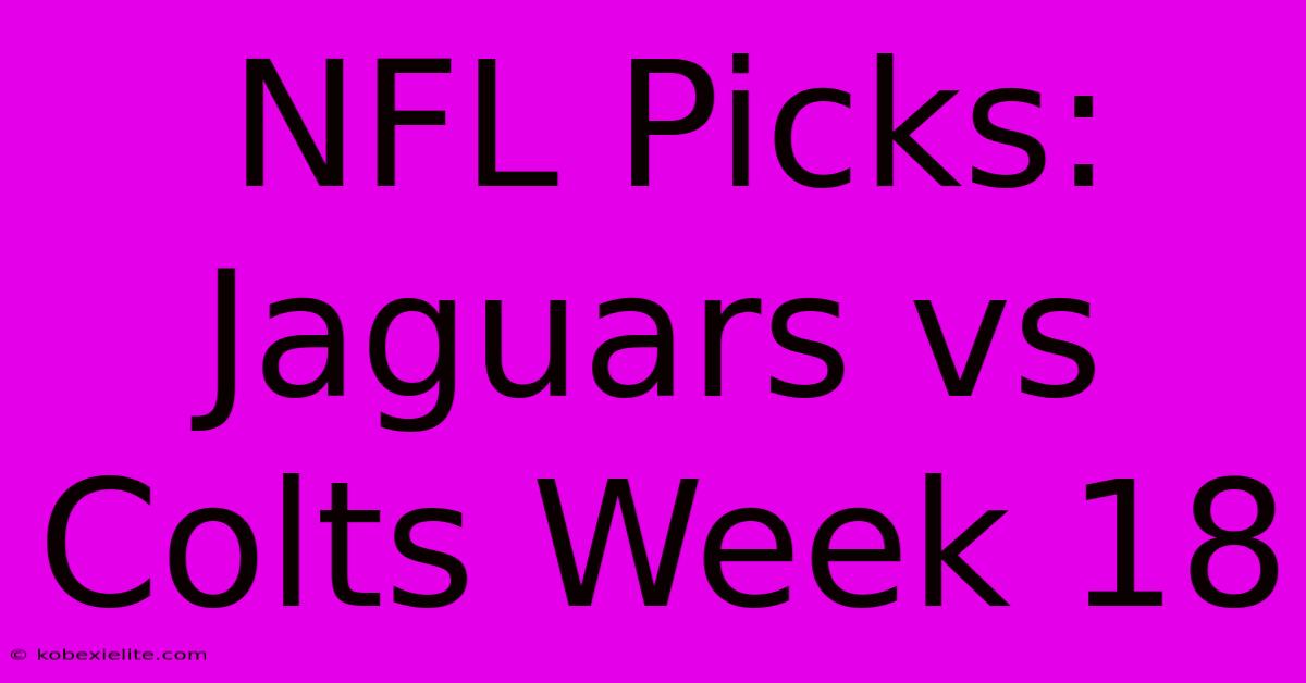 NFL Picks: Jaguars Vs Colts Week 18