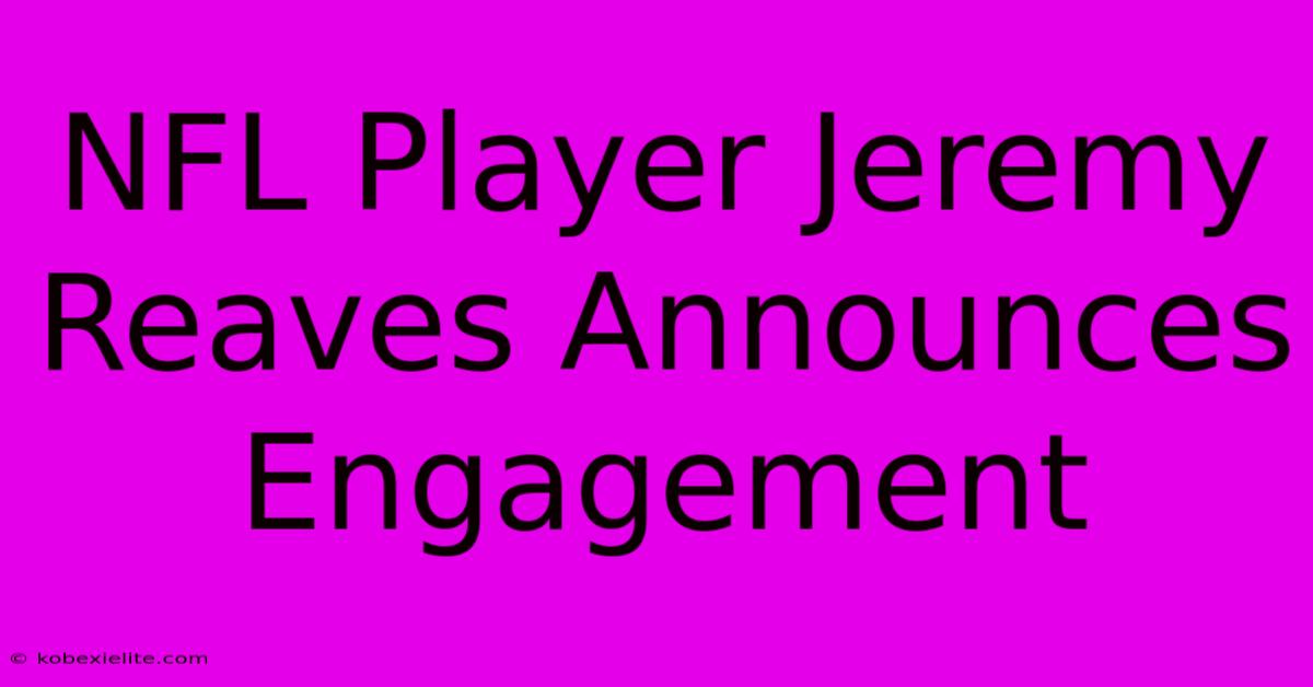 NFL Player Jeremy Reaves Announces Engagement