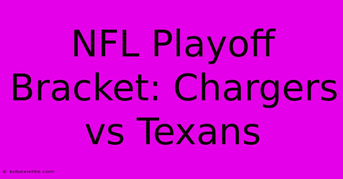 NFL Playoff Bracket: Chargers Vs Texans