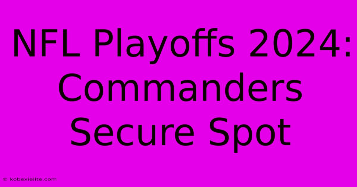 NFL Playoffs 2024: Commanders Secure Spot