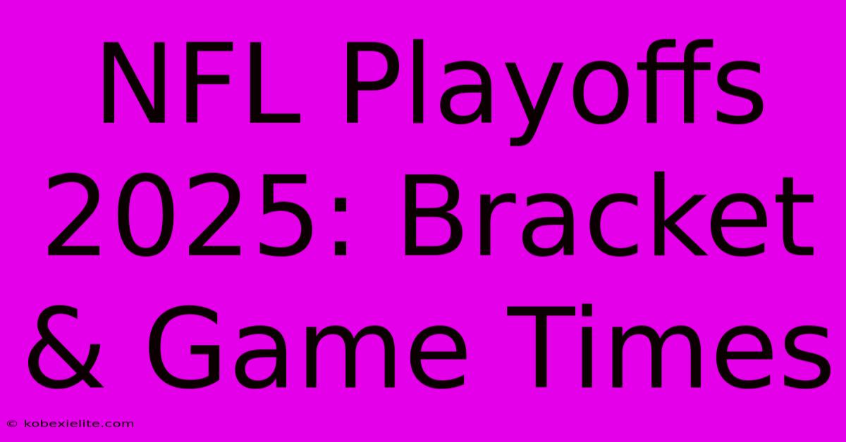 NFL Playoffs 2025: Bracket & Game Times