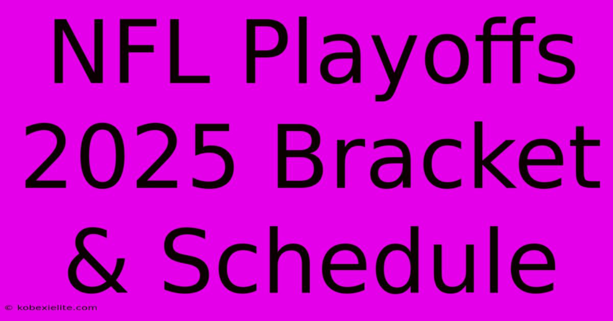 NFL Playoffs 2025 Bracket & Schedule