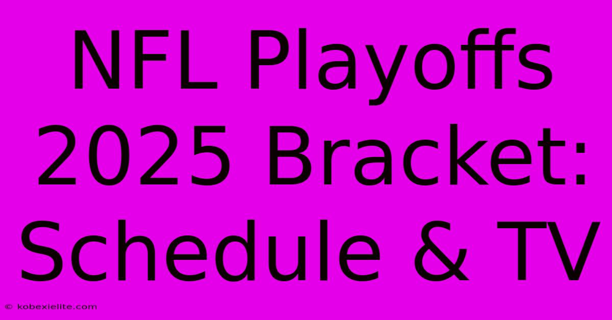 NFL Playoffs 2025 Bracket: Schedule & TV