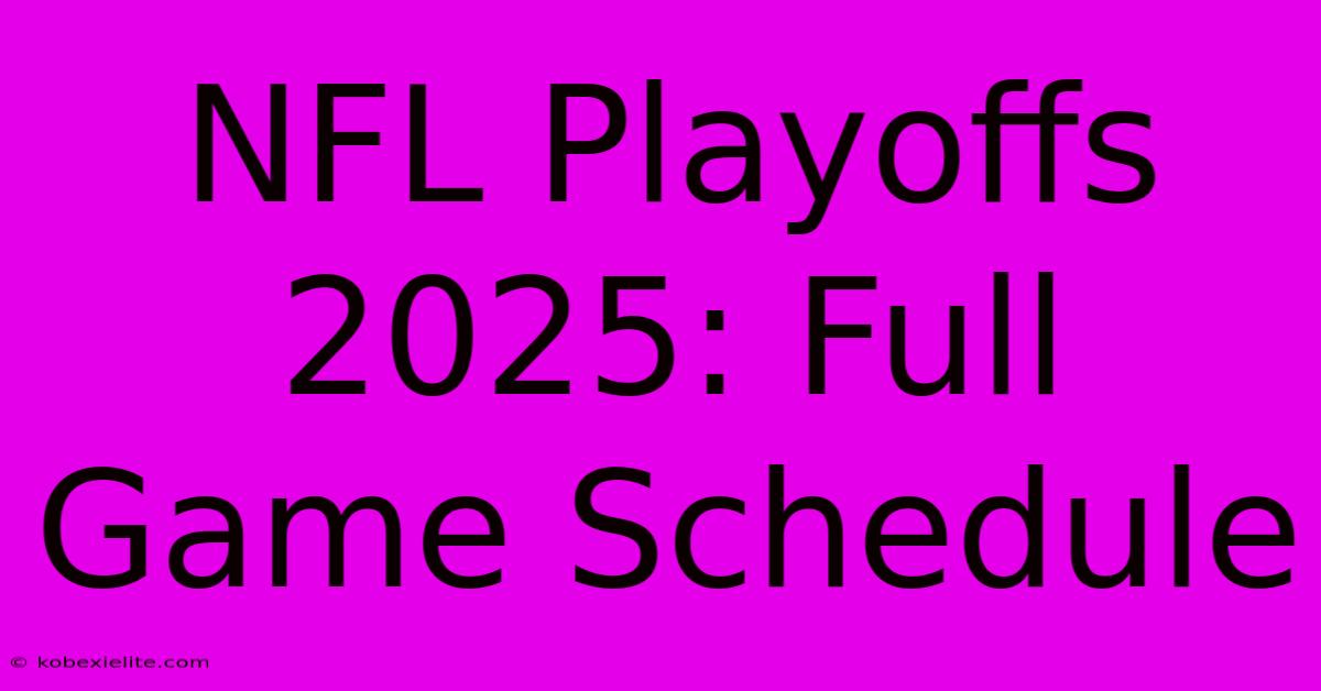 NFL Playoffs 2025: Full Game Schedule