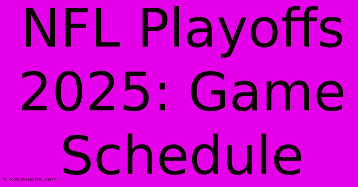 NFL Playoffs 2025: Game Schedule