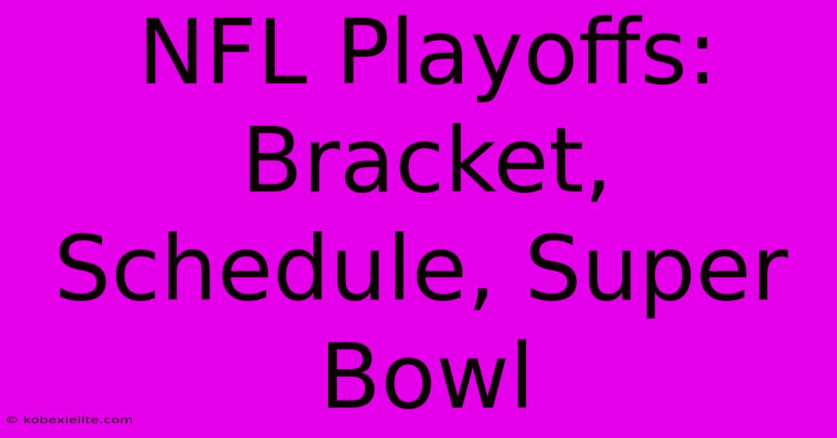 NFL Playoffs: Bracket, Schedule, Super Bowl