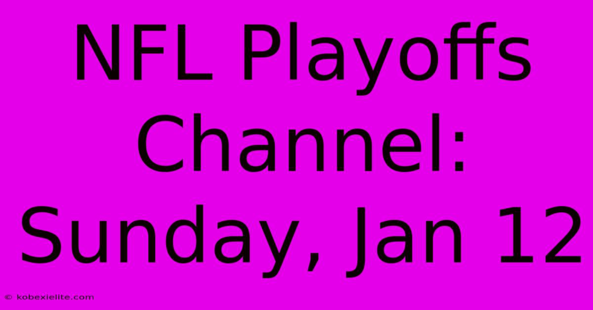 NFL Playoffs Channel: Sunday, Jan 12