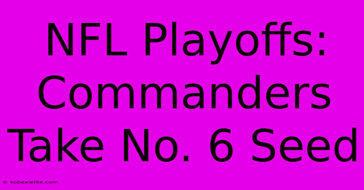 NFL Playoffs: Commanders Take No. 6 Seed