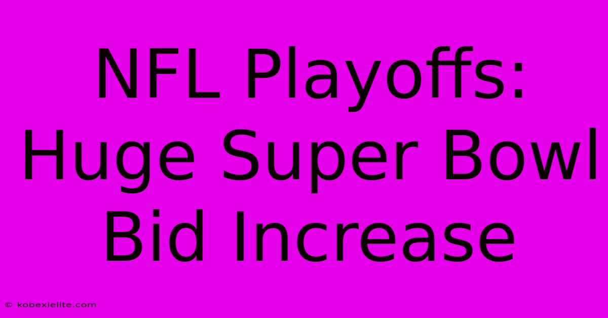 NFL Playoffs:  Huge Super Bowl Bid Increase