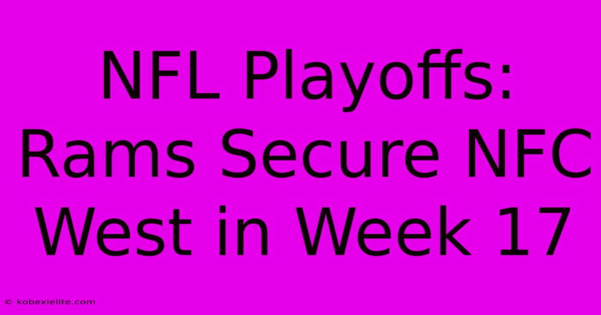 NFL Playoffs: Rams Secure NFC West In Week 17