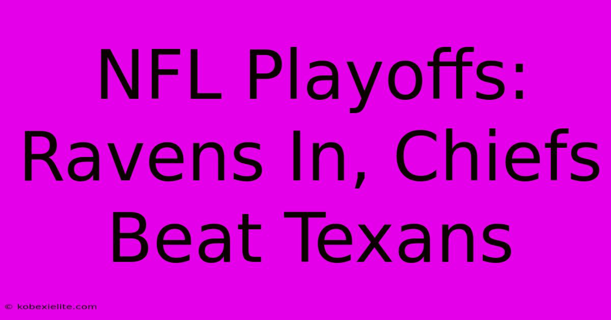 NFL Playoffs: Ravens In, Chiefs Beat Texans