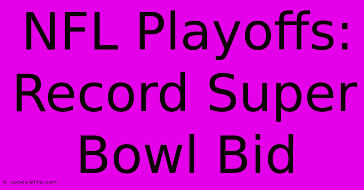 NFL Playoffs: Record Super Bowl Bid