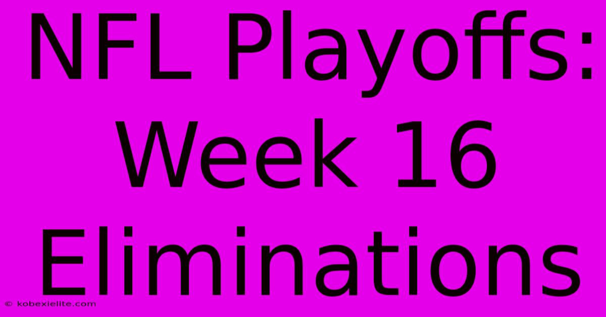 NFL Playoffs: Week 16 Eliminations