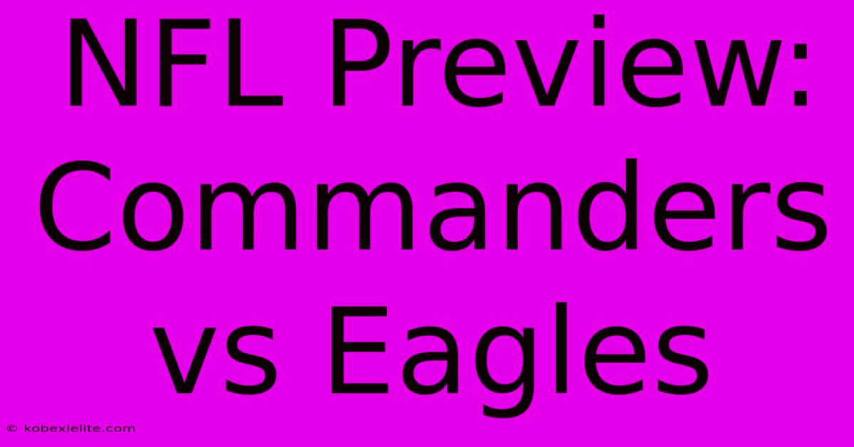 NFL Preview: Commanders Vs Eagles