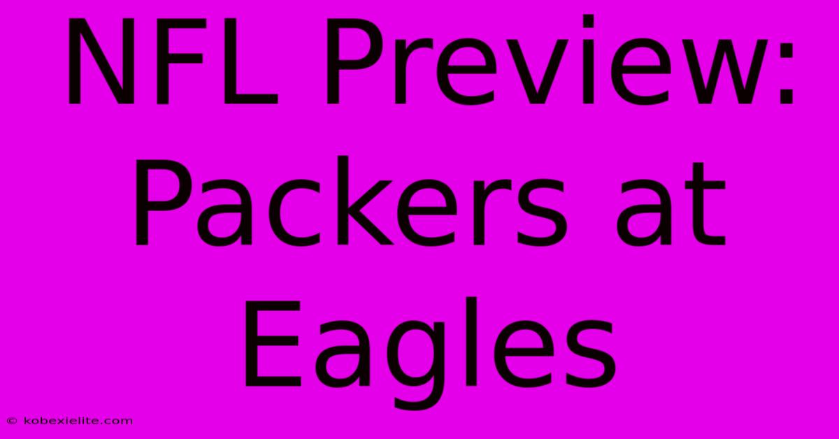 NFL Preview: Packers At Eagles