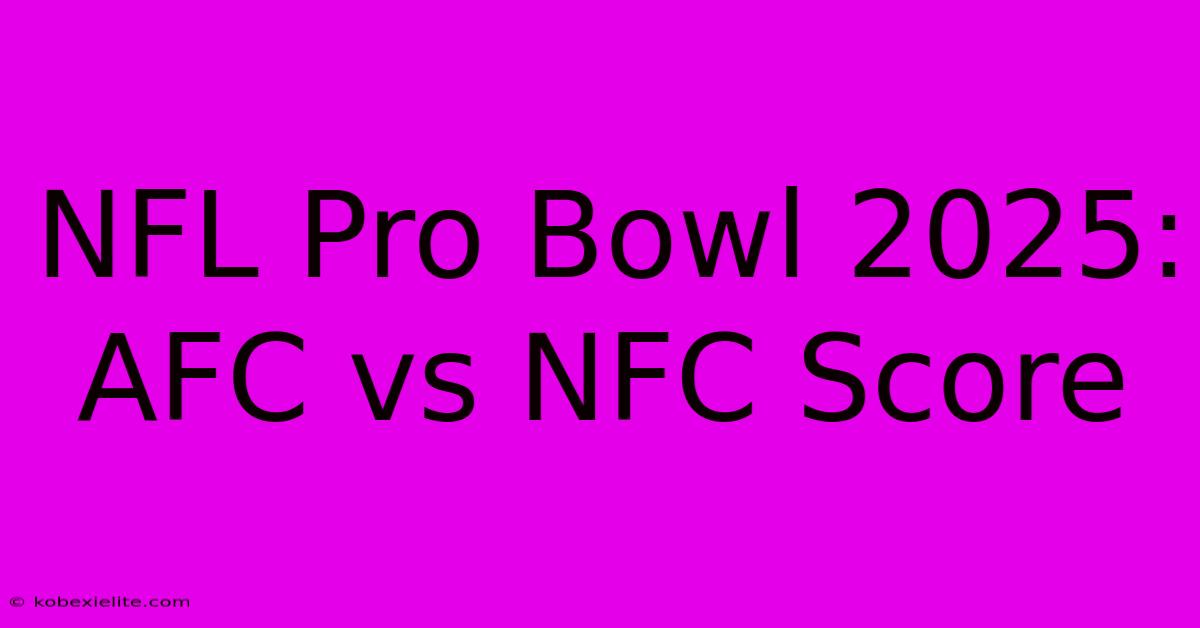 NFL Pro Bowl 2025: AFC Vs NFC Score