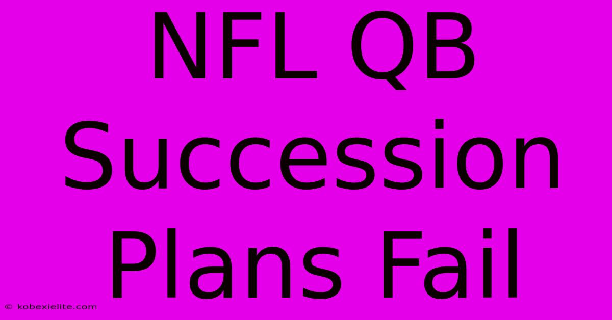 NFL QB Succession Plans Fail