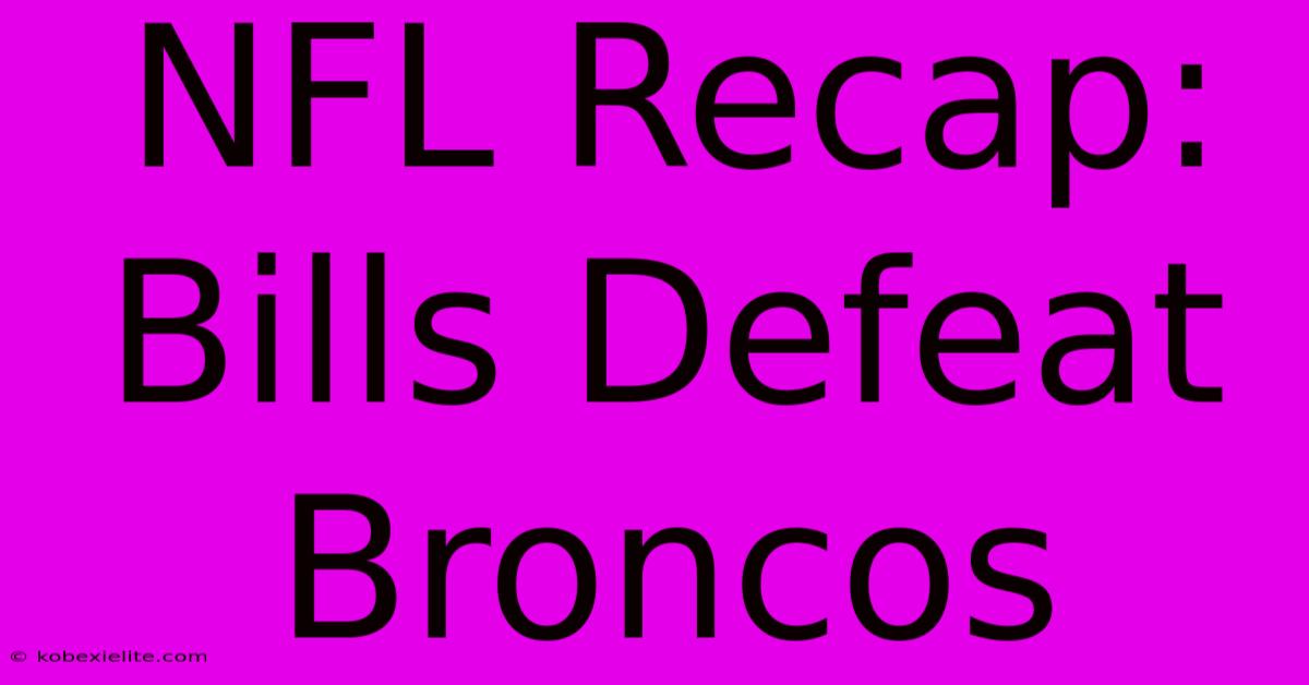 NFL Recap: Bills Defeat Broncos